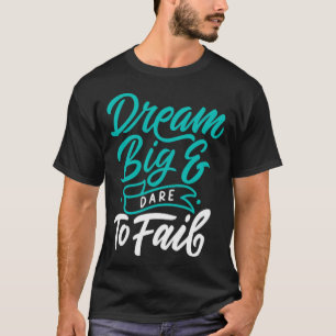 Dream big en durf te falen 1 t-shirt