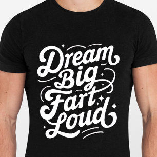 Dream Big Fart Loud - Grappige quotes Tshirt
