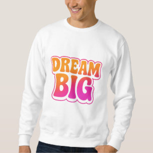 Dream Big - Hard werken - Shine Bright Sweatshirt