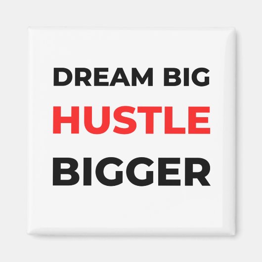 Dream Big Hustle Bigger 2 Magneet (Voorkant)