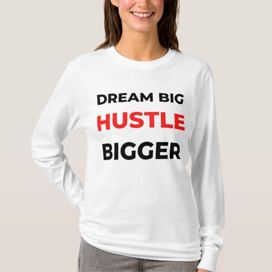 Dream Big Hustle Bigger 2 T-shirt (Voorkant)