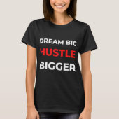 Dream Big Hustle Bigger T-shirt (Voorkant)