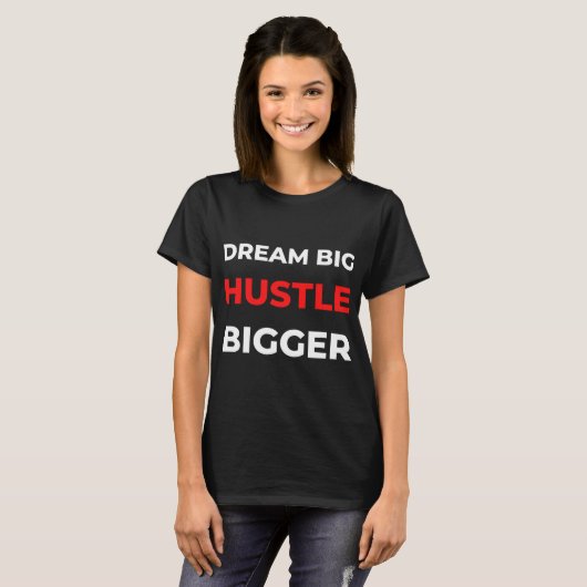 Dream Big Hustle Bigger T-shirt (Voorkant volledig)