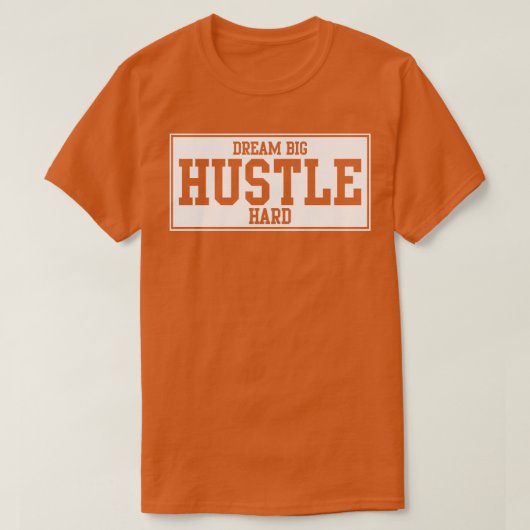 DREAM BIG HUSTLE HARD 1 T-SHIRT (Design voorkant)