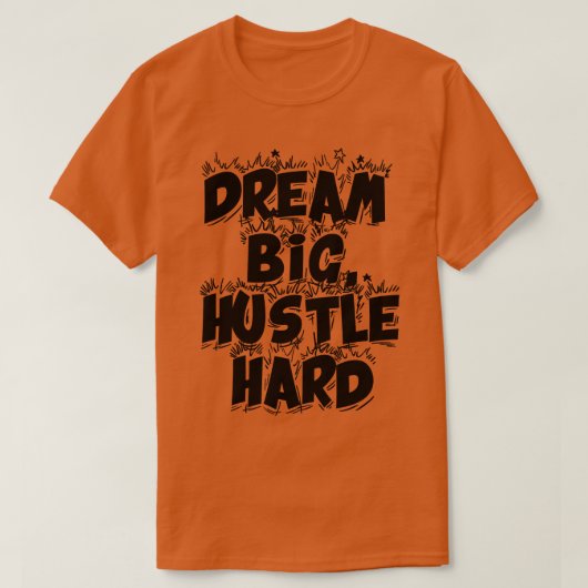 Dream Big Hustle Hard 2 T-shirt (Design voorkant)