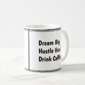 Dream Big, Hustle Hard, Drink Coffee – Motivatie Koffiemok (Voorkant rechts)