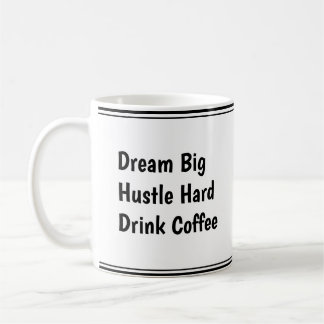 Dream Big, Hustle Hard, Drink Coffee – Motivatie Koffiemok