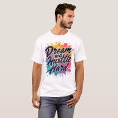 Dream Big Hustle Hard - Motivatie T-shirt (Voorkant volledig)