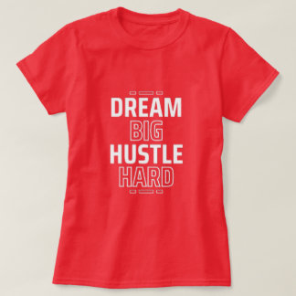 Dream Big, Hustle Hard T-shirt