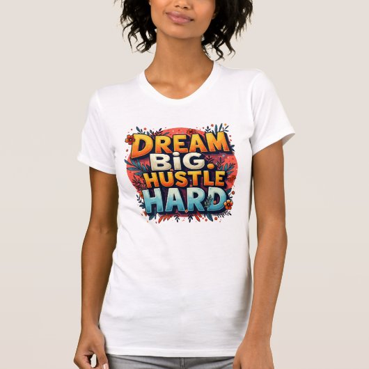 Dream Big Hustle Hard T-shirt (Voorkant)