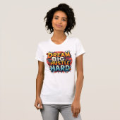 Dream Big Hustle Hard T-shirt (Voorkant volledig)