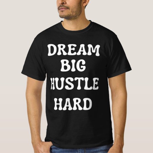 Dream Big, Hustle Hard T-shirt (Voorkant)