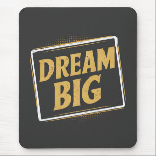 Dream Big - Inspiratie en motivatie Muismat