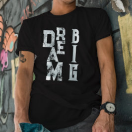 Dream Big | inspirerend citaat zwart T-shirt