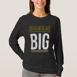 Dream Big Inspirerend Slogan T-shirt