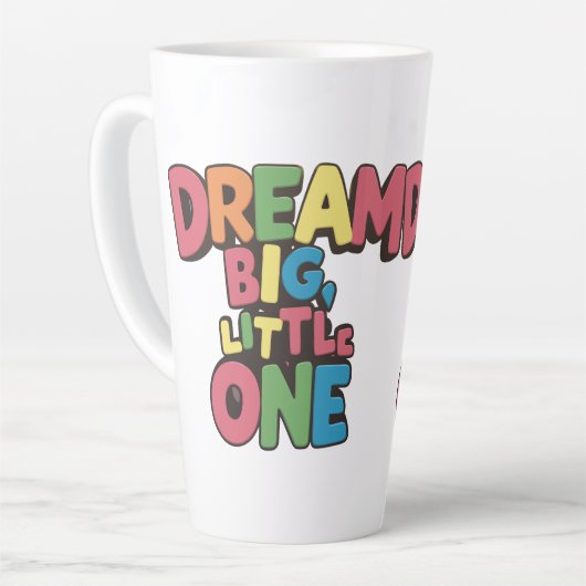 Dream Big Little One, inspirerend quotes Latte Mok (Linkerhoek)