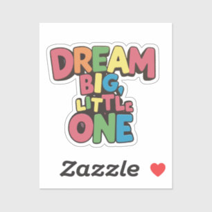 Dream Big Little One, inspirerend quotes Sticker