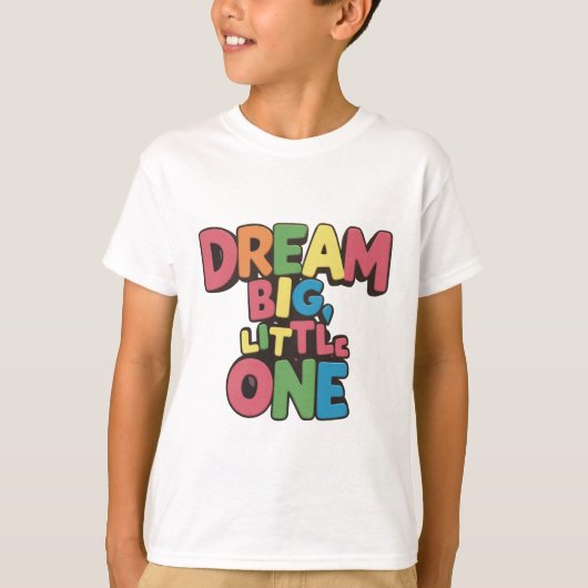 Dream Big Little One, inspirerend quotes T-shirt (Voorkant)