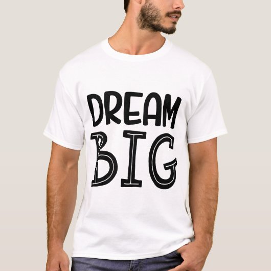 Dream Big – Motivatie Inspirerende T-shirt (Voorkant)