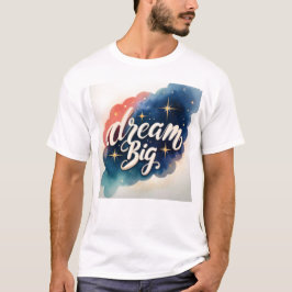Dream Big - Motivatie kunstwerk T-shirt