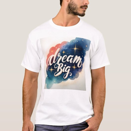 Dream Big - Motivatie kunstwerk T-shirt (Voorkant)