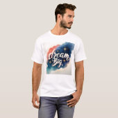 Dream Big - Motivatie kunstwerk T-shirt (Voorkant volledig)