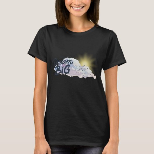 Dream Big Positive Message T-shirt (Voorkant)
