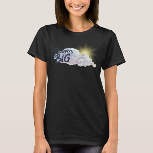 Dream Big Positive Message T-shirt (Voorkant)