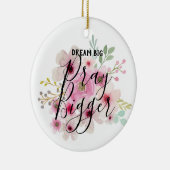 DREAM BIG PRAY BIGGGER - Inspirerend citaten van c Keramisch Ornament (Rechts)