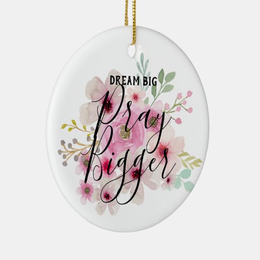 DREAM BIG PRAY BIGGGER - Inspirerend citaten van c Keramisch Ornament (Rechts)