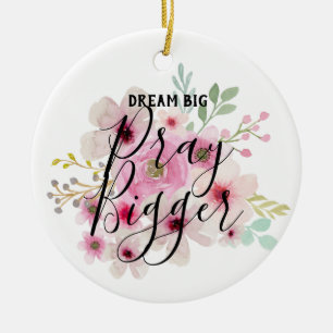 DREAM BIG PRAY BIGGGER - Inspirerend citaten van c Keramisch Ornament