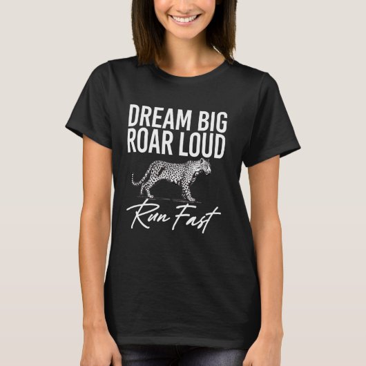 Dream Big Roar Loud Run Fast Leopard T-shirt (Voorkant)