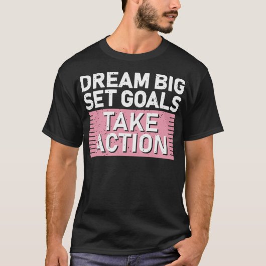 Dream big set goals take action t-shirt (Voorkant)