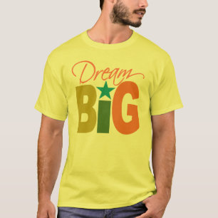Dream BIG-shirt - kies stijl en kleur T-shirt