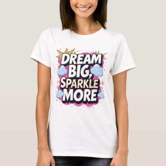 Dream Big Sparkle Meer Motivatie Quote T-shirt (Voorkant)