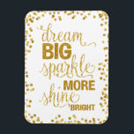 Dream Big Sparkle Meer Shine Bright Gold Confetti Magneet<br><div class="desc">modern trendy Gold folie confetti typografie script citeert magnet. "Dream Big Sparkle more Shine Bright". Met gouden folie glitter confetti stippen.</div>