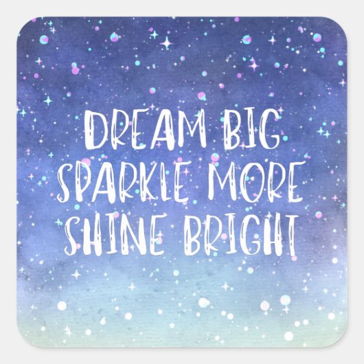 'Dream Big, Sparkle More, Shine Bright' citaat Vierkante Sticker (Voorkant)