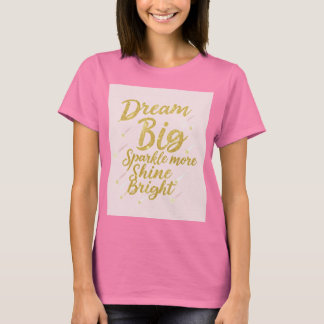 Dream Big, Sparkle More, Shine Bright - Motivatie T-shirt