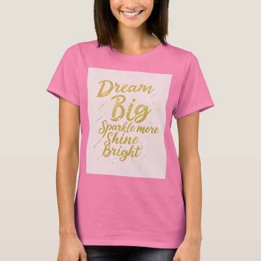 Dream Big, Sparkle More, Shine Bright - Motivatie T-shirt (Voorkant)