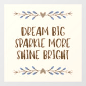 'Dream big, Sparkle more, Shine Bright' Quote Raamsticker (Vel)