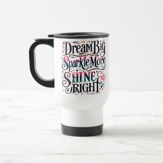 Dream BIG, Sparkle More, SHINE BRIGHT Reisbeker (Links)