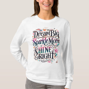 Dream BIG, Sparkle More, SHINE BRIGHT T-shirt