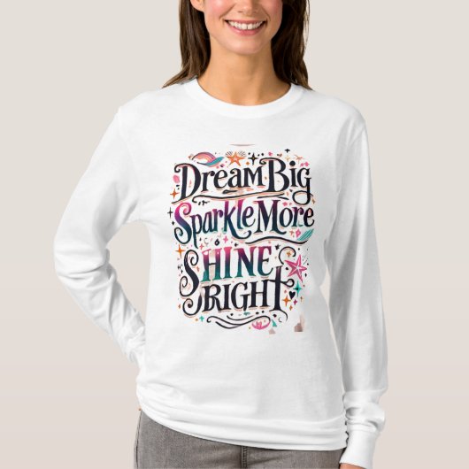 Dream BIG, Sparkle More, SHINE BRIGHT T-shirt (Voorkant)