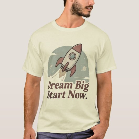 Dream Big Start Now Rocket T-shirt – Motivatie (Voorkant)