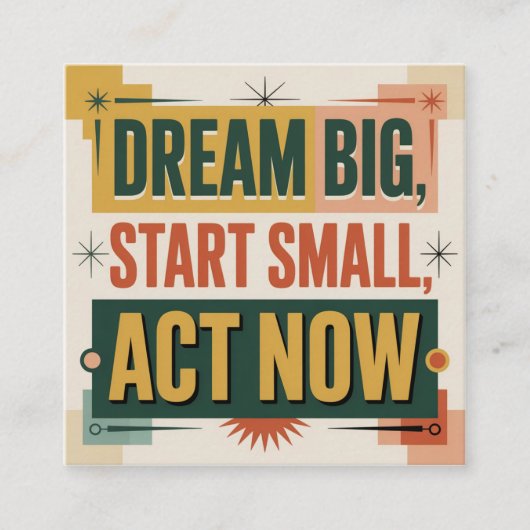 Dream Big, Start Small, Act Now Vierkante Visitekaartje (Voorkant)