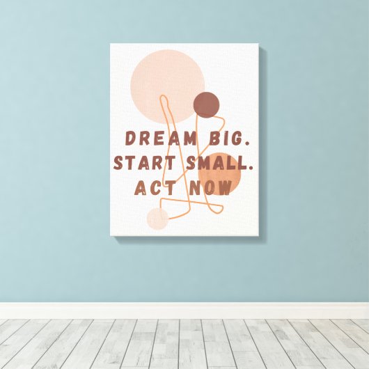Dream Big Start Small Act Nu Motivatie muurkunst Canvas Afdruk (Insitu (Houten vloer))