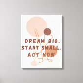 Dream Big Start Small Act Nu Motivatie muurkunst Canvas Afdruk (Voorkant)