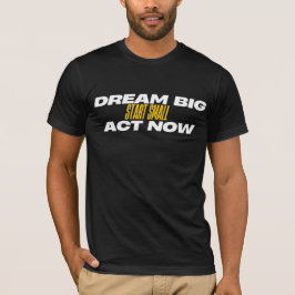 Dream Big Start Small Act nu T-shirt