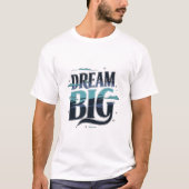 Dream Big T-shirt (Voorkant)