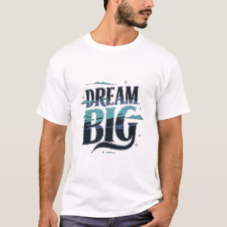 Dream Big T-shirt